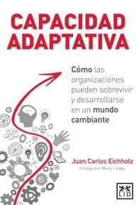 Capacidad adaptativa "Cómo las organizaciones pueden sobrevivir y desarrollarse en un mundo cambiante"