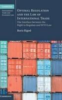 Optimal Regulation and the Law of International Trade "The Interface Between the Right to Regulate and WTO Law"