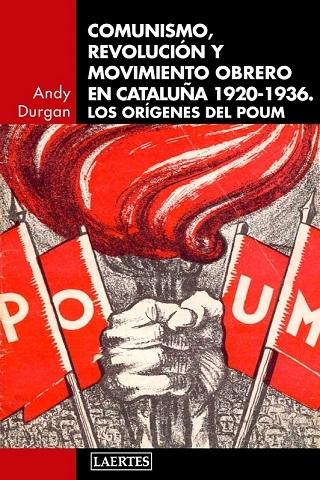 Comunismo, revolución y movimiento obrero en Cataluña 1920-1936 "Los orígenes del POUM"