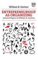 Entrepreneurship as Organizing "Selected Papers of William B. Gartner"