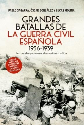 Grandes batallas de la Guerra Civil española 1936-1939 "Los combates que marcaron el desarrollo del conflicto"
