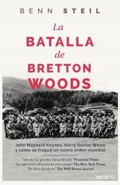 La batalla de Bretton Woods "John Maynard Keynes, Harry Dexter White y cómo se fraguó un nuevo orden mundial"