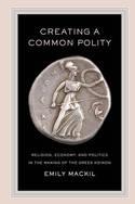 Creating a Common Polity "Religion, Economy, and Politics in the Making of the Greek Koinon"