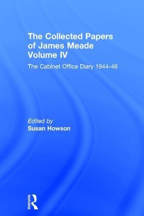 The Collected Papers of James Meade Vol.IV "The Cabinet Office Diary 1944-46"