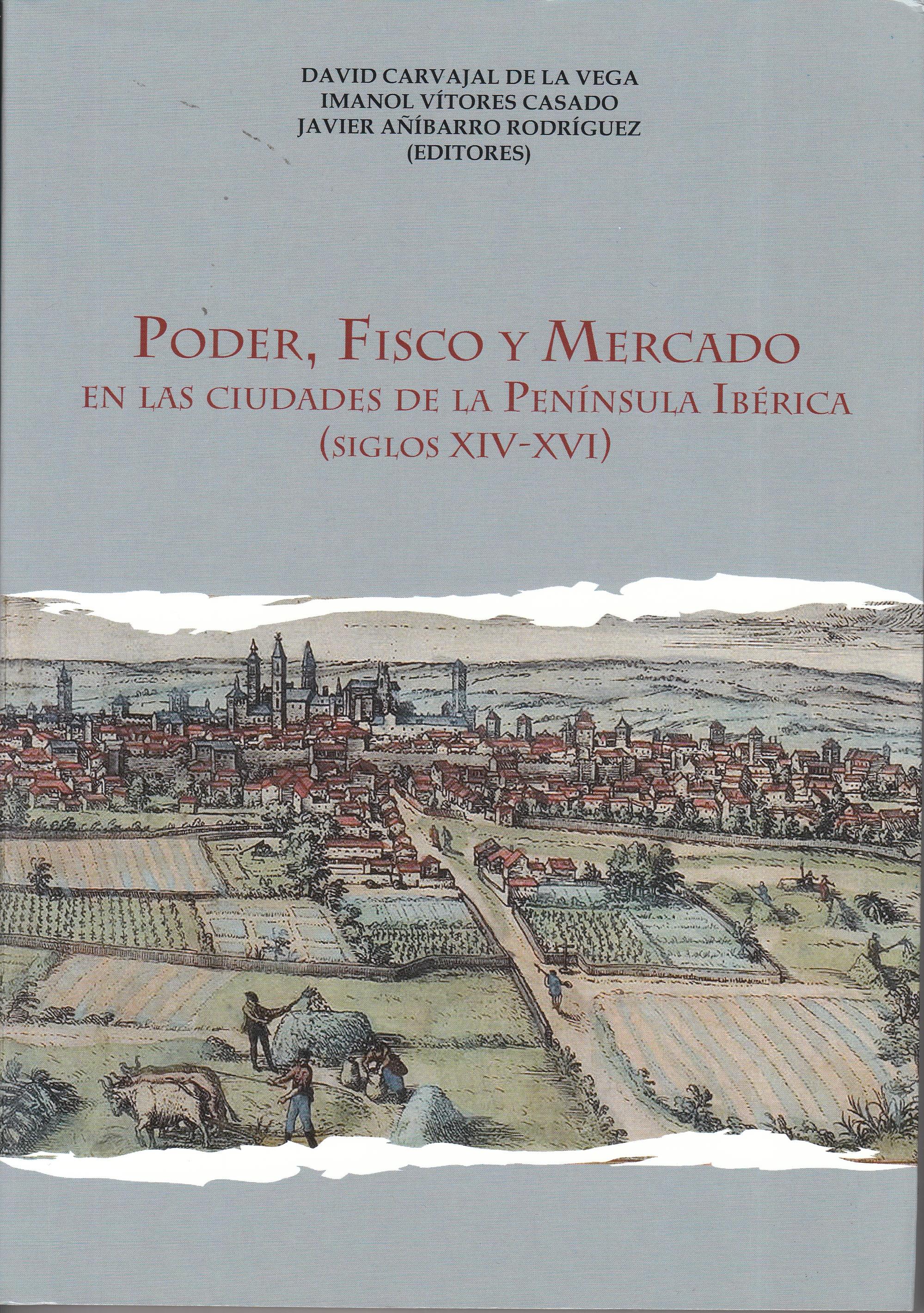 Poder, Fisco y Mercado "En las ciudades de la Península Ibérica (Siglos XIV-XVI)"