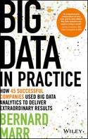 Big Data in Practice "How 45 Successful Companies Used Big Data Analytics to Deliver Extraordinary Results"
