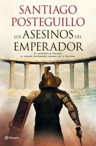 Los asesinos del emperador "El ascenso de Trajano, el primer emperador hispano de la Historia"