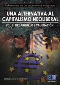 Una alternativa al capitalismo neoliberal Vol.II "Desarrollo y valoración"