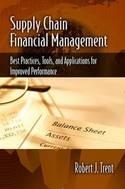 Supply Chain Financial Management "Best Practices, Tools and Applications for Improved Performance"