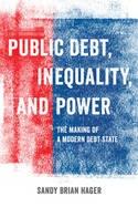 Public Debt, Inequality, and Power "The Making of a Modern Debt State"