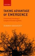 Taking Advantage of Emergence "Productively Innovating in Complex Innovation Systems"