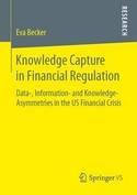 Knowledge Capture in Financial Regulation "Data-, Information- and Knowledge-Asymmetries in the US Financial Crisis"