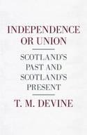 Independence or Union "Scotland's Past and Scotland's Present"