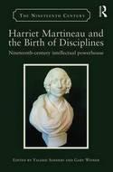 Harriet Martineau and the Birth of Disciplines "Nineteenth-Century Intellectual Powerhouse"