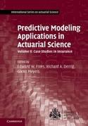 Predictive Modeling Applications in Actuarial Science "Volume II: Case Studies in Insurance"
