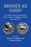 Money as God? "The Monetization of the Market and its Impact on Religion, Politics, Law, and Ethics"