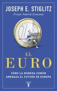 El Euro "Cómo la moneda común amenaza el futuro de Europa"