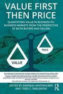 Value First Then Price "Quantifying Value in Business to Business Markets from the Perspective of Both Buyers and Sellers"