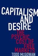 Capitalism and Desire "The Psychic Cost of Free Markets"