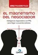 El magnetismo del negociador "Inteligencia negociadora con PNL para llegar a acuerdos exitosos"