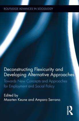 Deconstructing Flexicurity and Developing Alternative Approaches "Towards New Concepts and Approaches for Employment and Social Policy "