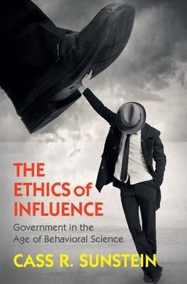 The Ethics of Influence "Government in the Age of Behavioral Science"