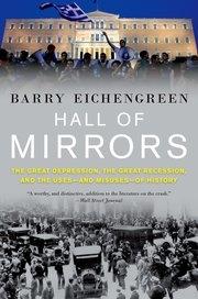Hall of Mirrors "The Great Depression, the Great Recession, and the Uses-and Misuses-of History"