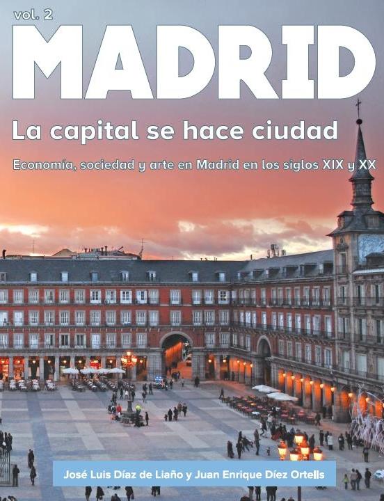 Madrid. La capital se hace ciudad Vol.2 "Economia, sociedad y arte en Madrid en los siglos XIX y XX"