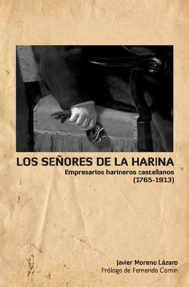 Los señores de la harina "Fabricantes y navieros castellanos (1765-1913)"