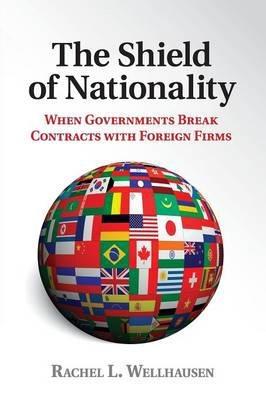The Shield of Nationality "When Governments Break Contracts with Foreign Firms"