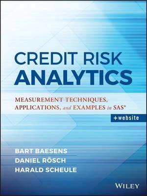 Credit Risk Analytics "Measurement Techniques, Applications, and Examples in SAS"