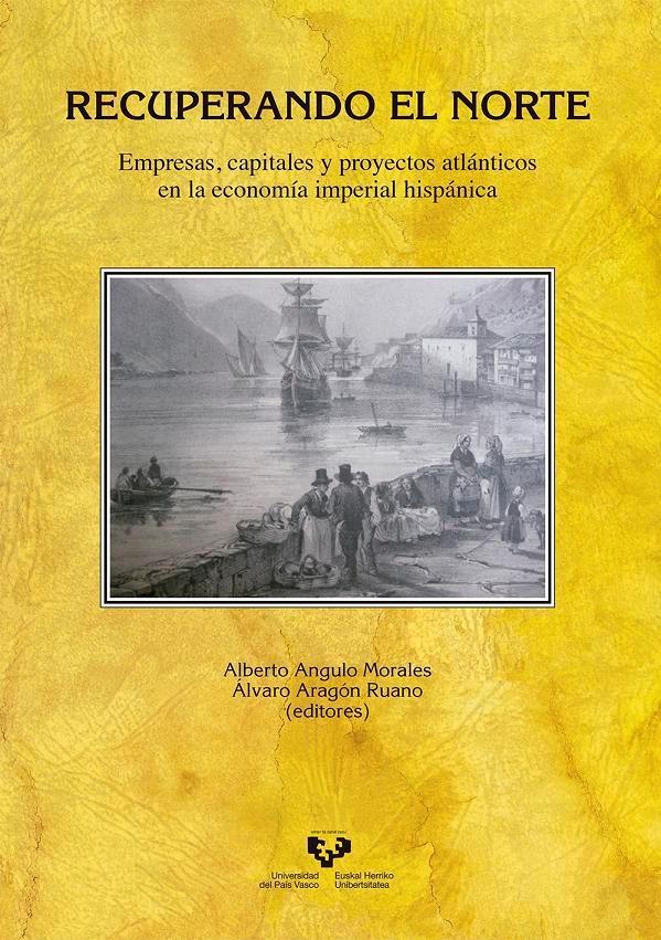 Recuperando el norte "Empresas, capitales y proyectos atlánticos en la economía imperial hispánica "