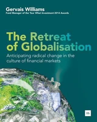 The Retreat of Globalisation "Anticipating Radical Change in the Culture of Financial Markets "