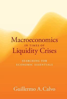 Macroeconomics in Times of Liquidity Crises "Searching for Economic Essentials"