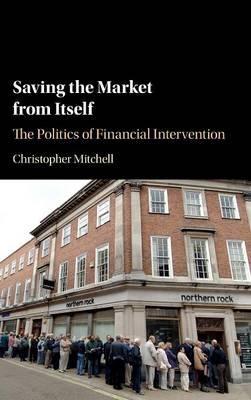 Saving the Market from Itself "The Politics of Financial Intervention "