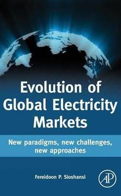Evolution of Global Electricity Markets  "New Paradigms, New Challenges, New Approaches"