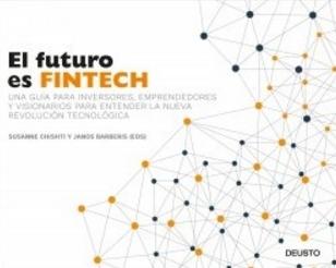 El futuro es FINTECH "Una guía para inversores, emprendedores y visionarios para entender la nueva revolución tecnológica"