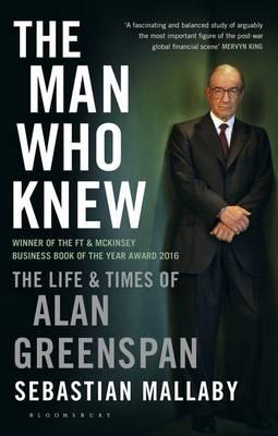 The Man Who Knew "The Man Who Knew  The Life and Times of Alan Greenspan "