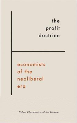 The Profit Doctrine "Economists of the Neoliberal Era"
