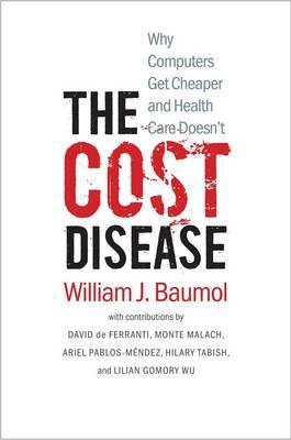 The Cost Disease "Why Computers Get Cheaper and Health Care Doesn't "