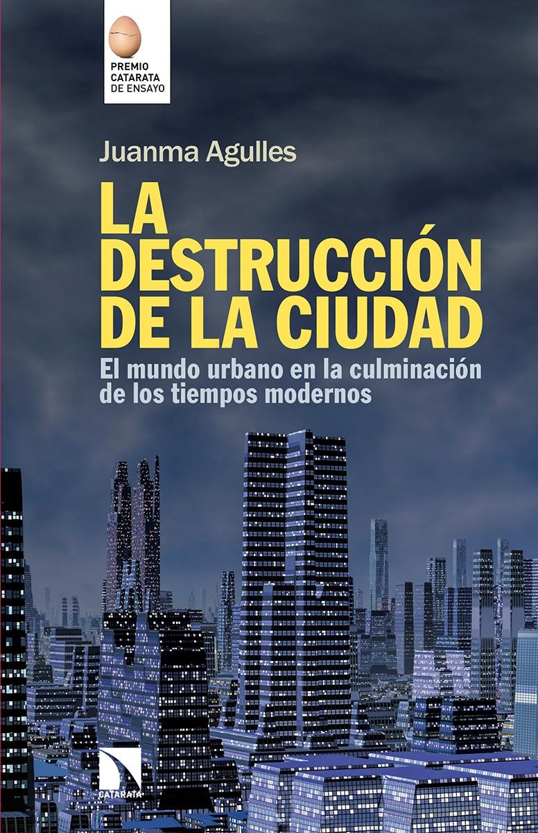 La destrucción de la ciudad "El mundo urbano en la culminación de los tiempos modernos"