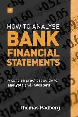 How to Analyse Bank Financial Statements "A Concise Practical Guide for Analysts and Investors "