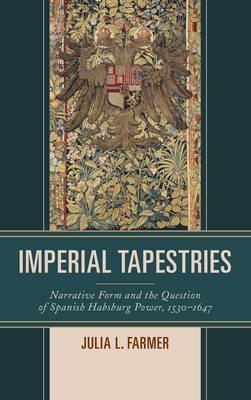 Imperial Tapestries "Narrative Form and the Question of Spanish Habsburg Power, 1530-1647 "