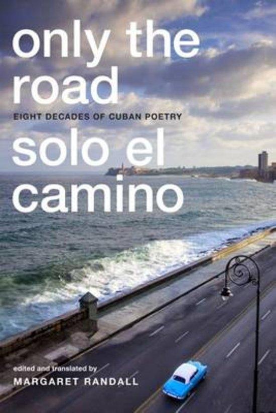 Only the Road / Solo el Camino "Eight Decades of Cuban Poetry "