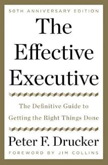 The Effective Executive "The Definitive Guide to Getting the Right Things Done"