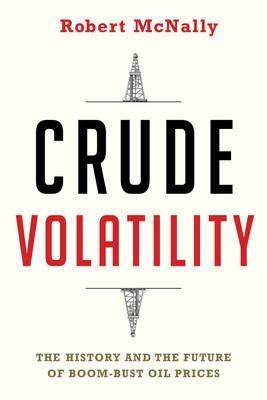Crude Volatility "The History and the Future of Boom-Bust Oil Prices"