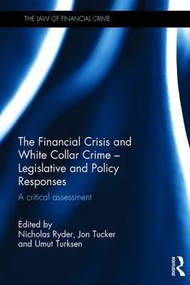 The Financial Crisis and White Collar Crime  "Legislative and Policy Responses.  A Critical Assessment "