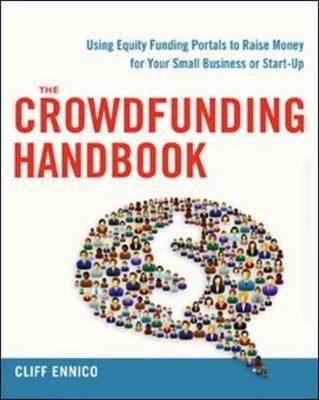 The Crowdfunding Handbook "Using Equity Funding Portals to Raise Money for Your Small Business or Start-Up"