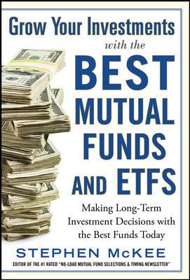 Grow Your Investments with the Best Mutual Funds and ETF's "Making Long-Term Investment Decisions with the Best Funds Today"
