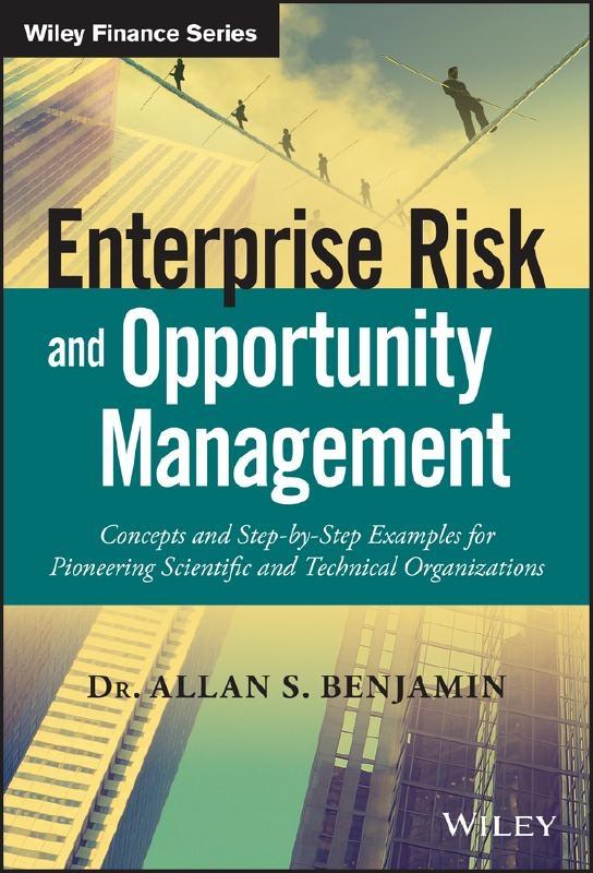 Enterprise Risk and Opportunity Management "Concepts and Step-by-Step Examples for Pioneering Scientific and Technical Organizations"